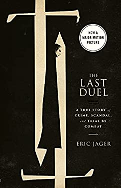 The Last Duel (Movie Tie-In) : A True Story of Crime, Scandal, and Trial by Combat