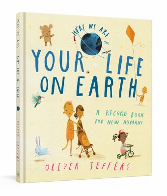 Your Life on Earth : A Record Book for New Humans Your Life on Earth: a Baby Album