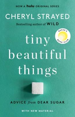 Tiny Beautiful Things (10th Anniversary Edition): Reese's Book Club : Advice from Dear Sugar