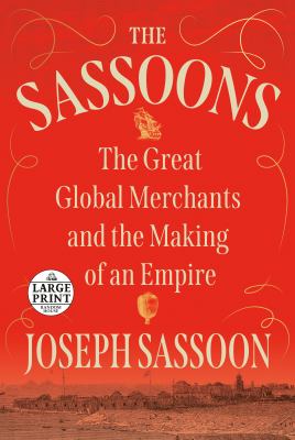 The Sassoons : The Great Global Merchants and the Making of an Empire