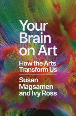Your Brain on Art : How the Arts Transform Us