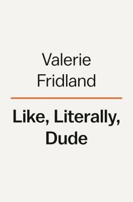 Like, Literally, Dude : Arguing for the Good in Bad English