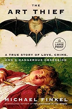 The Art Thief : A True Story of Love, Crime, and a Dangerous Obsession