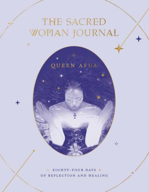 The Sacred Woman Journal : Eighty-Four Days of Reflection and Healing