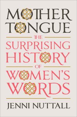 Mother Tongue : The Surprising History of Women's Words