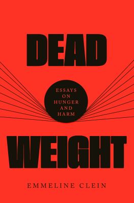 Dead Weight : Essays on Hunger and Harm