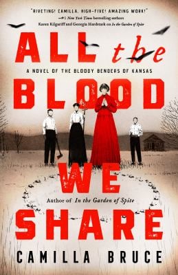 All the Blood We Share : A Novel of the Bloody Benders of Kansas