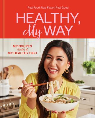 Healthy, My Way : Real Food, Real Flavor, Real Good: a Cookbook