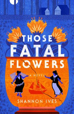 Those Fatal Flowers : A Novel