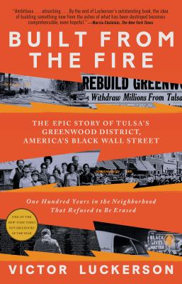 Built from the Fire : The Epic Story of Tulsa's Greenwood District, America's Black Wall Street