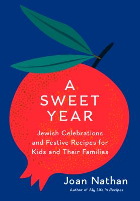 A Sweet Year : Jewish Celebrations and Festive Recipes for Kids and Their Families: a Cookbook