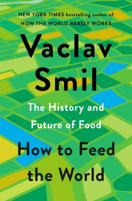 How to Feed the World : The History and Future of Food