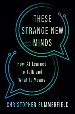 These Strange New Minds : How AI Learned to Talk and What It Means
