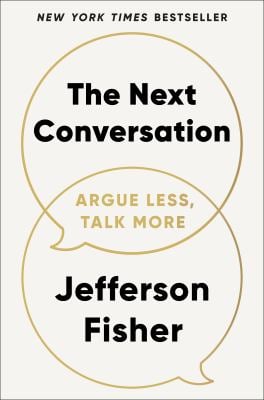 The Next Conversation : Argue Less, Talk More