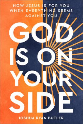 God Is on Your Side : How Jesus Is for You When Everything Seems Against You
