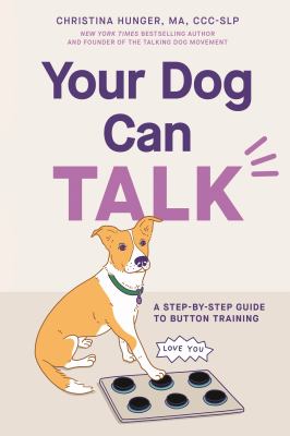 Your Dog Can Talk : A Step-By-Step Guide to Button Training