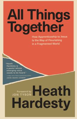 All Things Together : How Apprenticeship to Jesus Is the Way of Flourishing in a Fragmented World