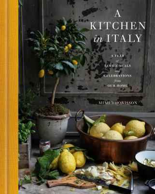 A Kitchen in Italy : A Year of Family Meals and Celebrations from Our Home