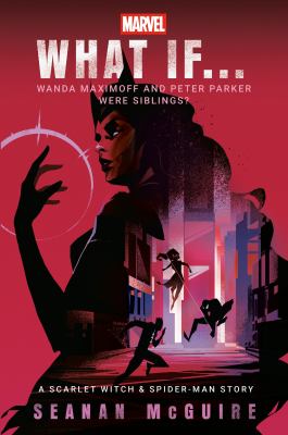 Marvel: What If ... Wanda Maximoff and Peter Parker Were Siblings? (a Scarlet Witch and Spider-Man Story)