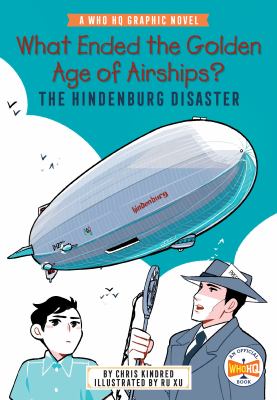 What Ended the Golden Age of Airships? the Hindenburg Disaster : A Who HQ Graphic Novel