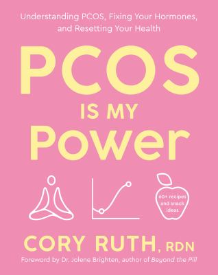 PCOS Is My Power : Understanding PCOS, Fixing Your Hormones, and Resetting Your Health