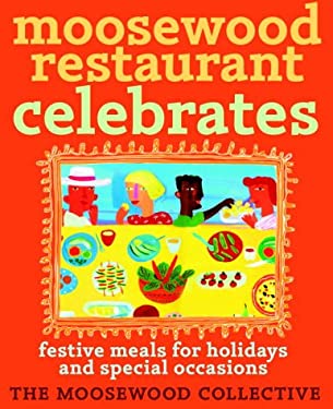 Moosewood Restaurant Celebrates : Festive Meals for Holidays and Special Occasions