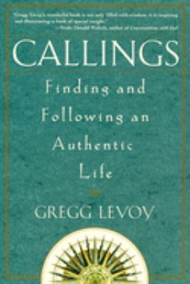 Callings : Finding and Following an Authentic Life