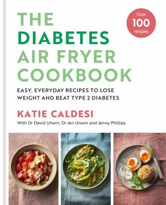 Diabetes Air Fryer Cookbook : Easy, Everyday Recipes to Lose Weight and Beat Type 2 Diabetes
