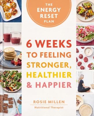 The Energy Reset Plan : 6 Weeks to Feeling Stronger, Healthier and Happier