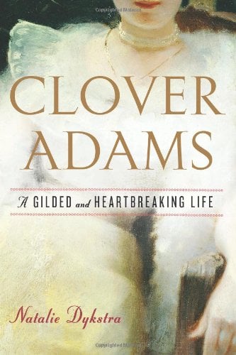 Clover Adams : A Gilded and Heartbreaking Life