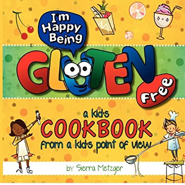 I'm Happy Being Gluten Free : A Kids Cookbook from a Kids Point of View
