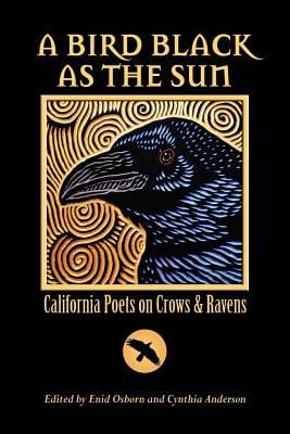 A Bird Black As the Sun / California Poets on Crows and Ravens