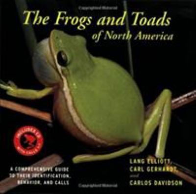 The Frogs and Toads of North America : A Comprehensive Guide to Their Identification,Behavior, and Calls