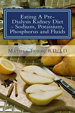 Eating a Pre-Dialysis Kidney Diet - Sodium, Potassium, Phosphorus and Fluids : A Kidney Disease Solution
