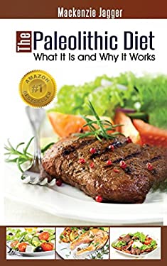The Paleolithic Diet : What It Is and Why It Works