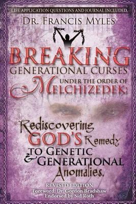Breaking Generational Curses under the Order of Melchizedek : God's Remedy to Generational and Genetic Anomalies