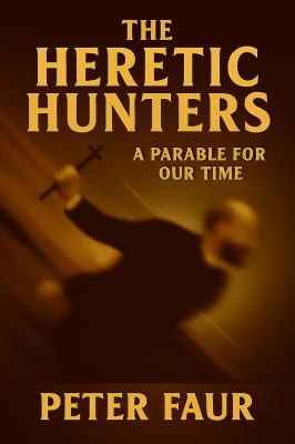 The Heretic Hunters : A Parable for Our Time
