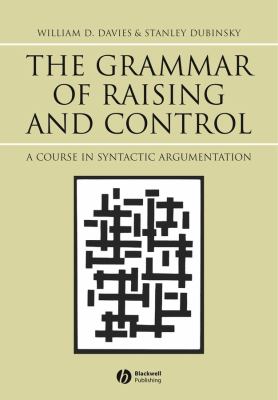 The Grammar of Raising and Control : A Course in Syntactic Argumentation