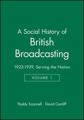 A Social History of British Broadcasting Vol. 1 : Volume 1 - 1922-1939, Serving the Nation