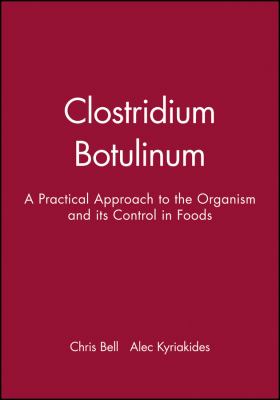 Clostridium Botulinum : A Practical Approach to the Organism and Its Control in Foods