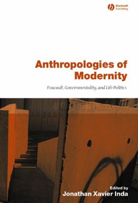Anthropologies of Modernity : Foucault, Governmentality, and Life Politics