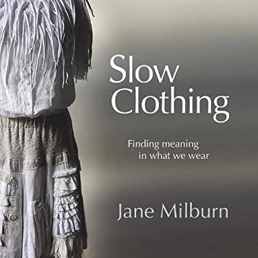 Slow Clothing : Finding Meaning in What We Wear
