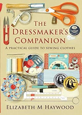 The Dressmaker's Companion : A Practical Guide to Sewing Clothes