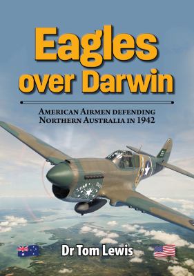 Eagles over Darwin : American Airmen Defending Northern Australia In 1942