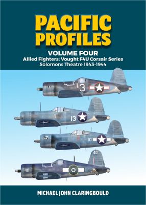 Pacific Profiles Volume 4 : Allied Fighters: Vought F4U Corsair Series: Solomons Theatre 1943-1944
