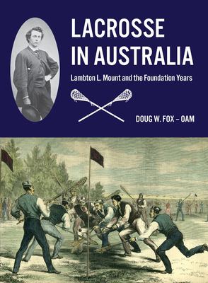 Lacrosse in Australia : Lambton L. Mount and the Foundation Years