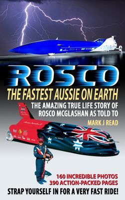 ROSCO the Fastest Aussie on Earth : The Incredible Story of Australian Drag Racing and Land Speed Legend Rosco Mcglashan's Life