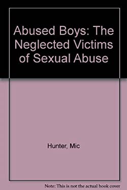 Abused Boys : The Neglected Victims of Sexual Abuse