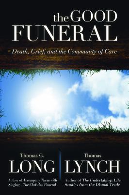 The Good Funeral : Death, Grief, and the Community of Care