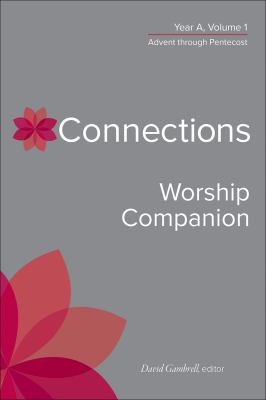 Connections Worship Companion, Year a, Volume 1 : Advent Through Pentecost
